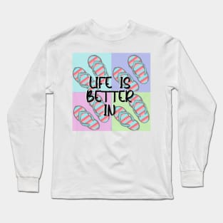 Life is better in flip flops Long Sleeve T-Shirt